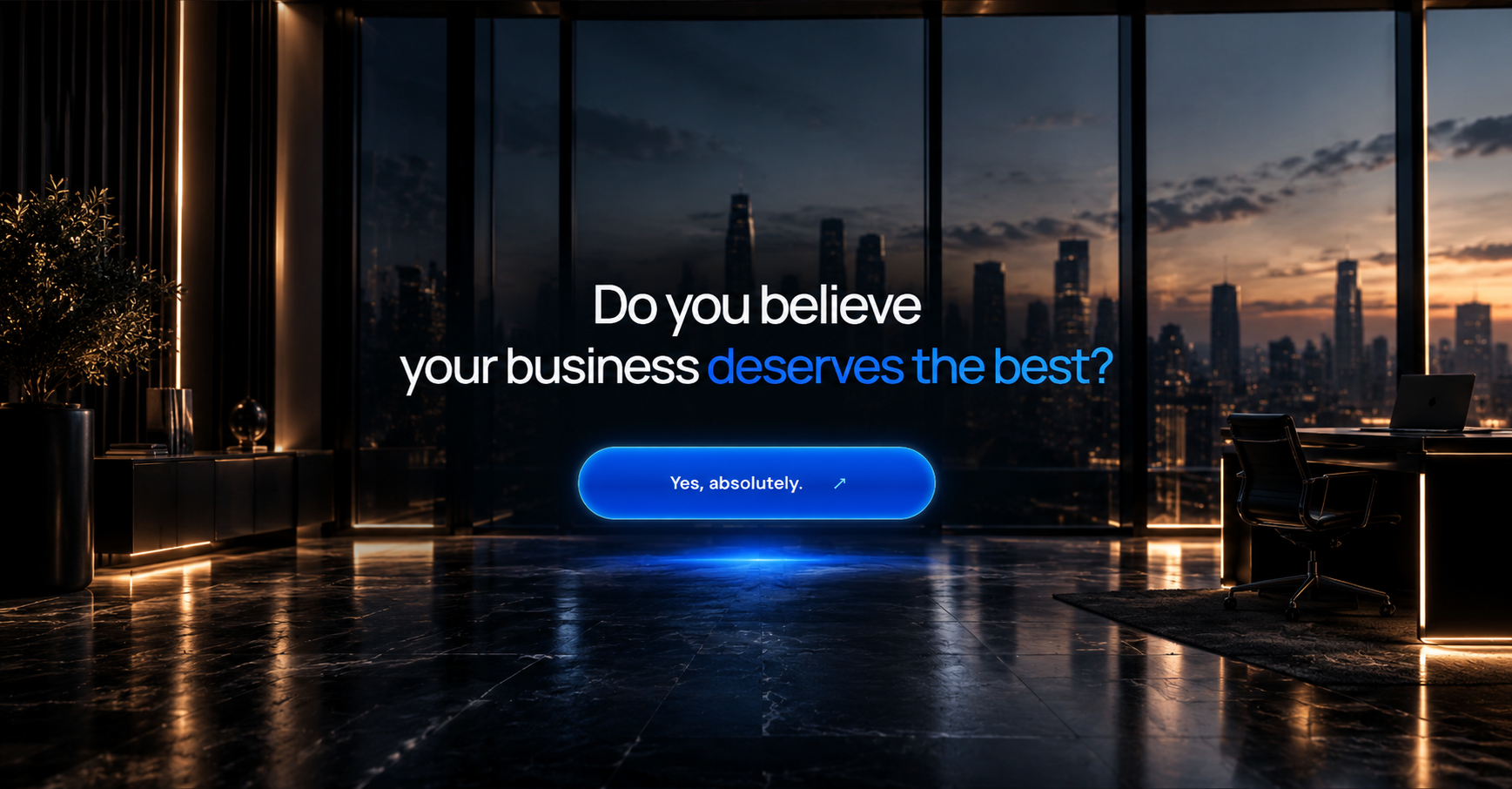 Do you believe your business deserves the best? A luxury office at twilight.