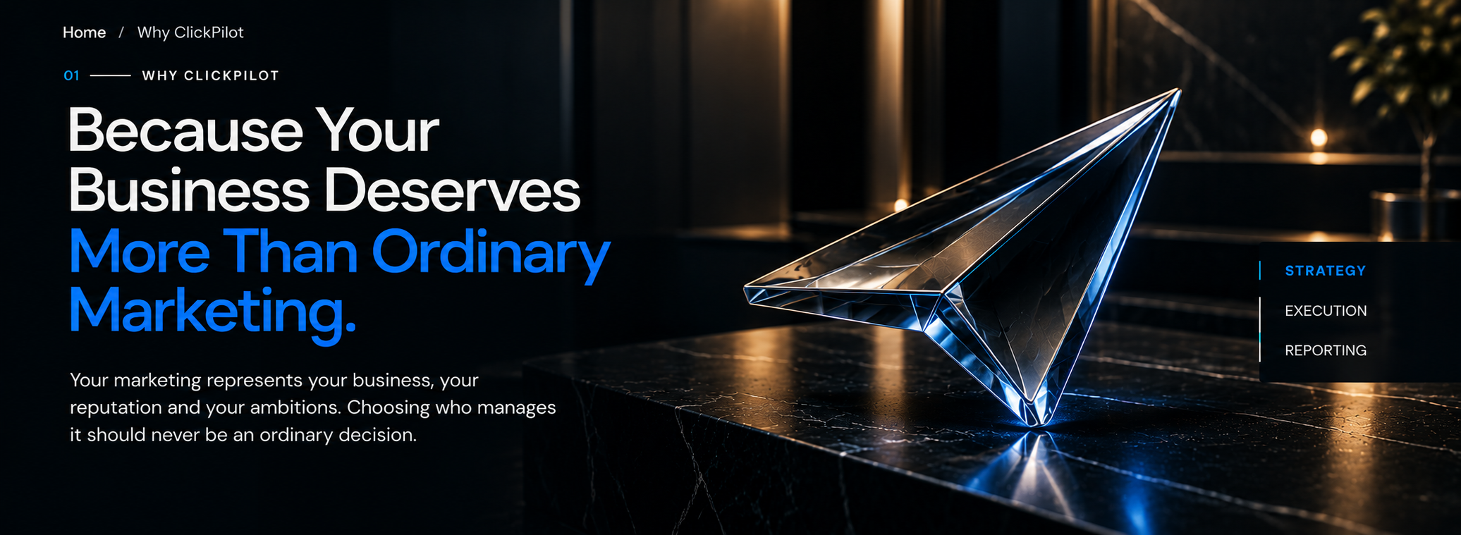 Because Your Business Deserves More Than Ordinary Marketing. Your marketing represents your business, your reputation and your ambitions. Choosing who manages it should never be an ordinary decision. Strategy. Execution. Reporting.